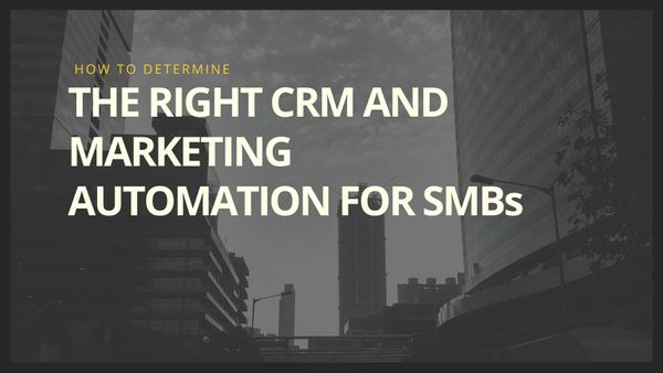 How To Determine The Right CRM And Marketing Automation For SMBs