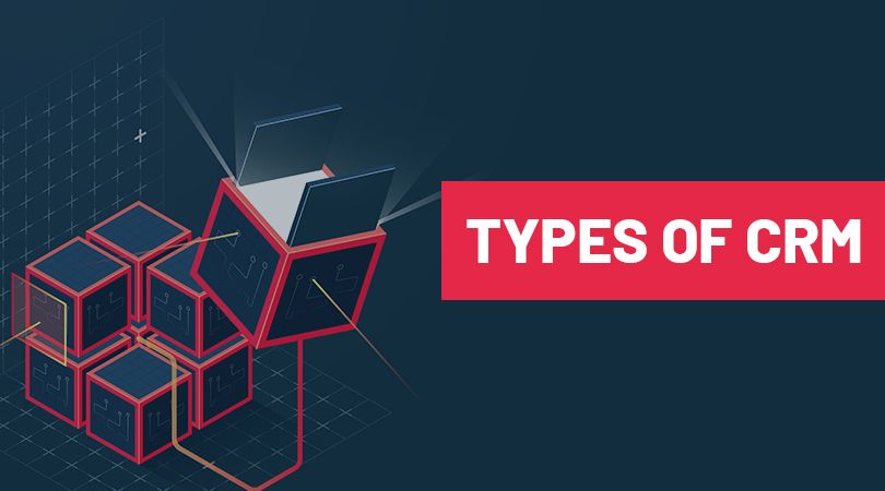 An Introduction to Different Types of CRM Systems | Types of CRM
