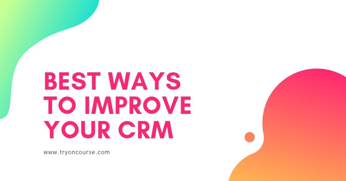 Best ways to improve your CRM