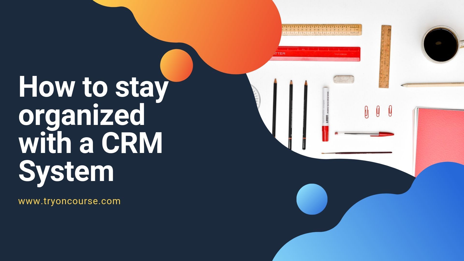 How to stay organized with a CRM System