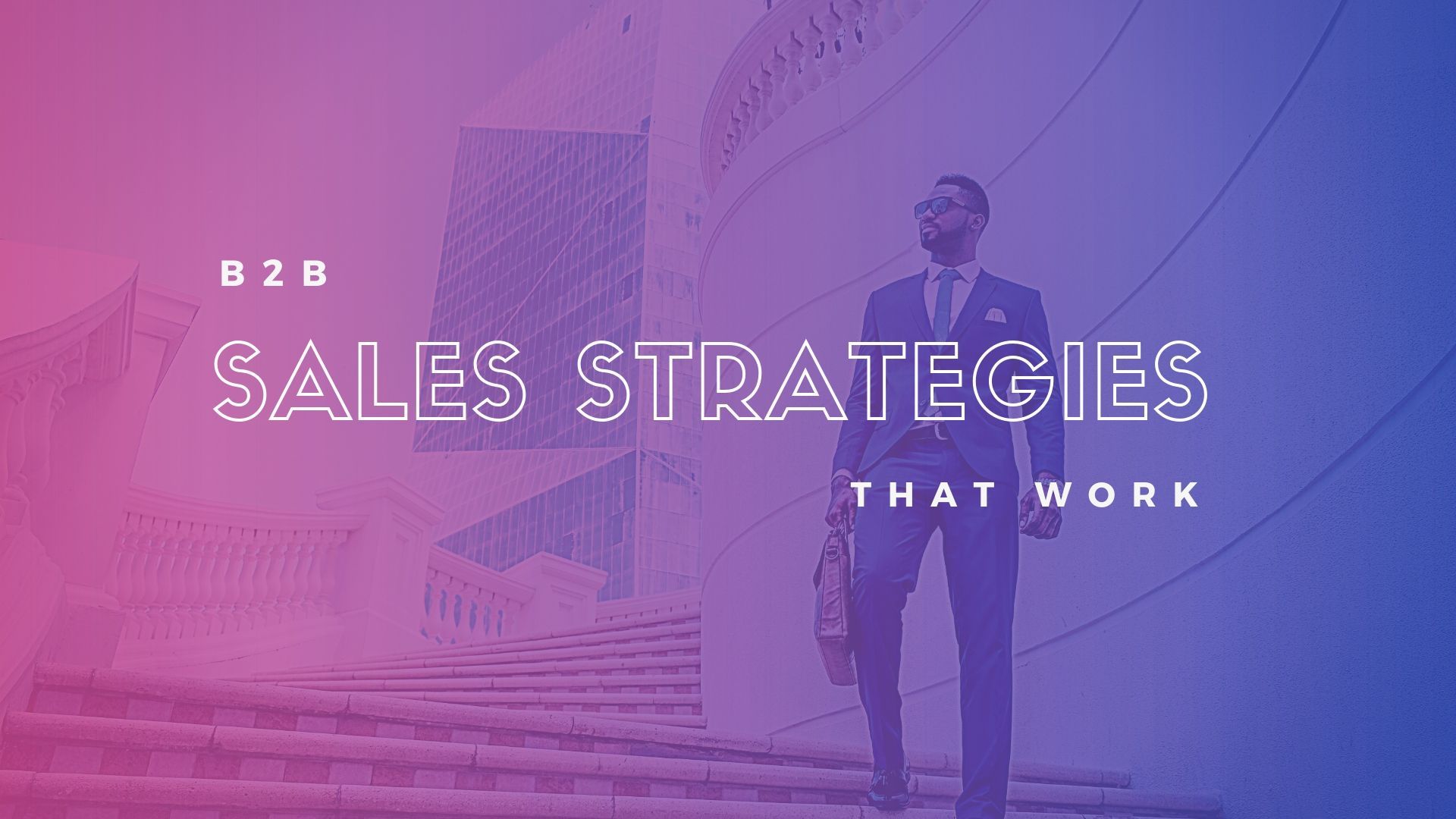 B2B Sales Strategies That Work