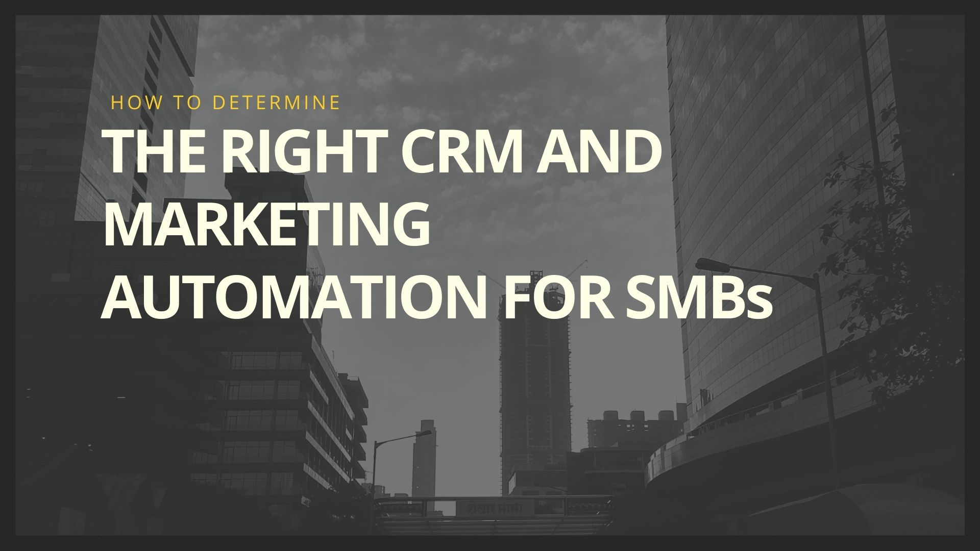 How To Determine The Right CRM And Marketing Automation For SMBs