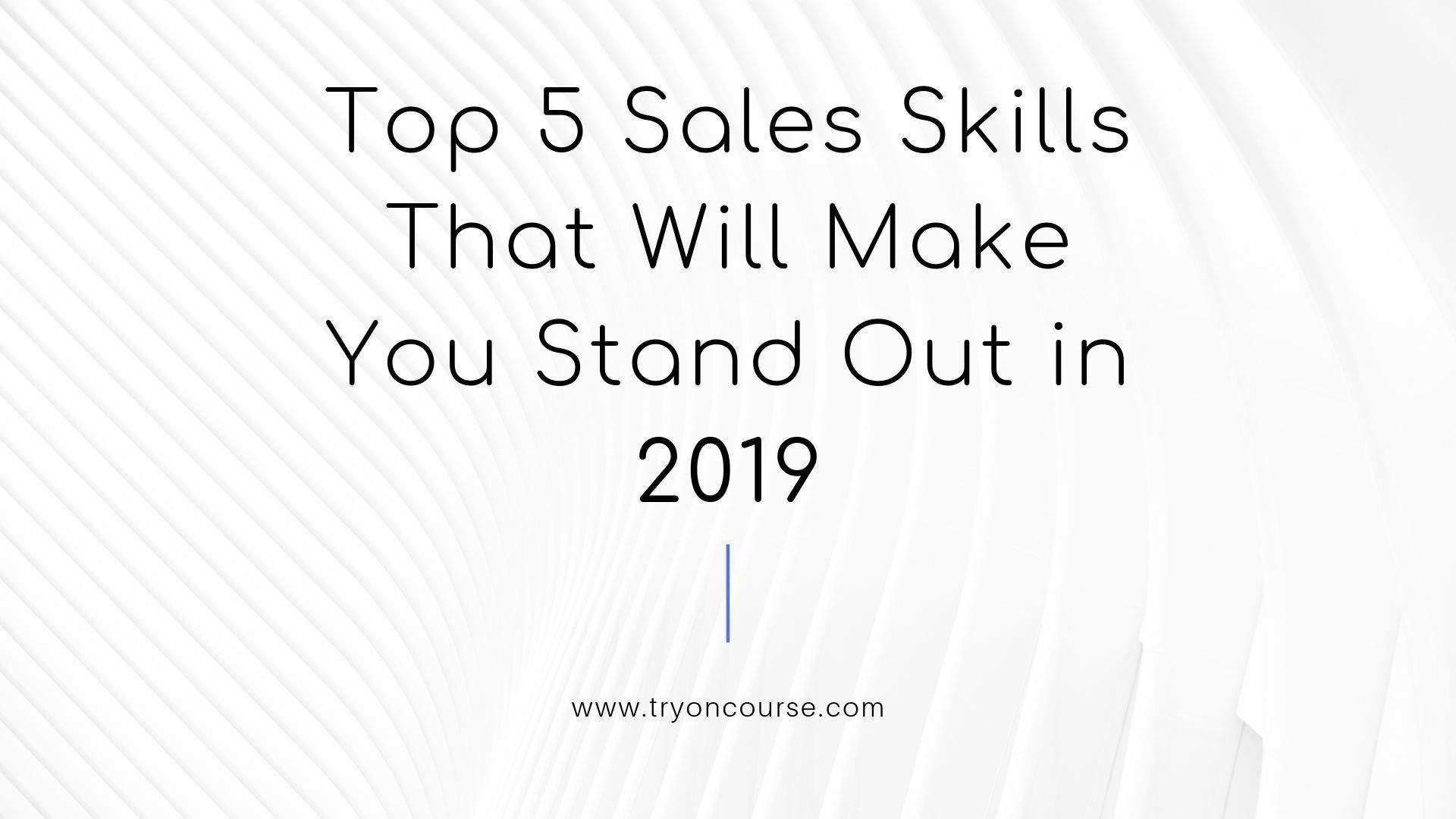 Top 5 Sales Skills That Will Make You Stand Out in 2019