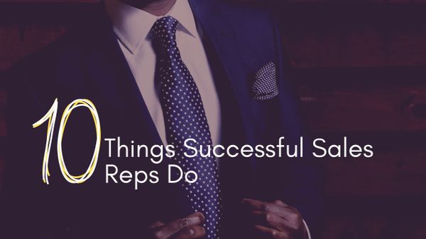 10 Things Successful Sales Reps Do