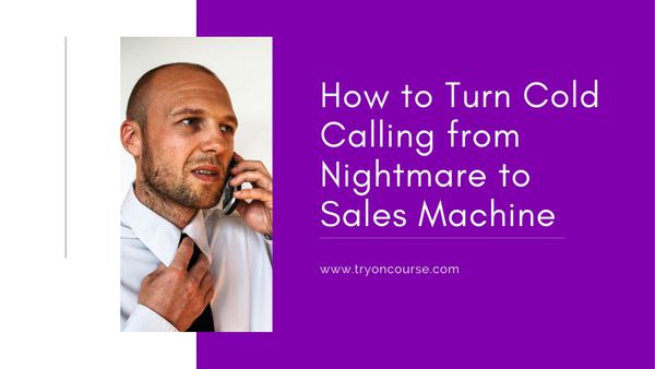 How to Turn Cold Calling from Nightmare to Sales Machine