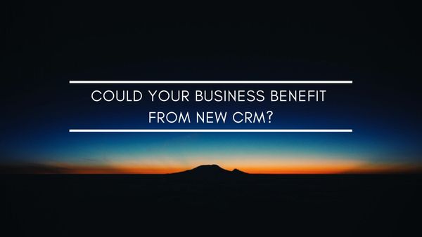 Could your business benefit from new CRM?