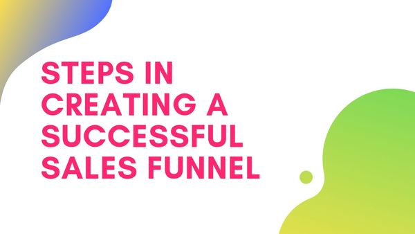 Steps In Creating a Successful Sales Funnel