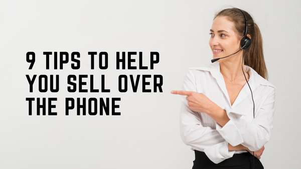 9 Tips to Help You Sell Over the Phone