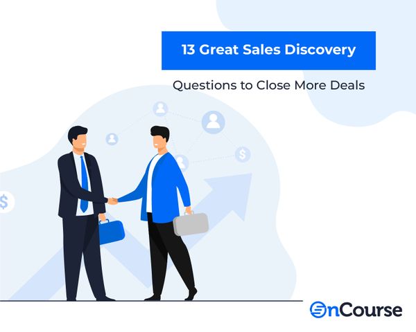 13 Great Sales Discovery Questions to Close More Deals
